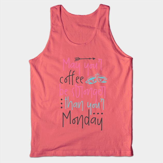 May your coffee be stronger than your Monday Tank Top by otaku_sensei6